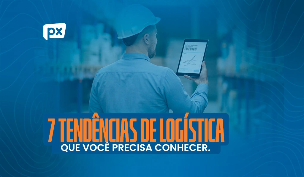 7 tendências de logística que você precisa conhecer e aplicar