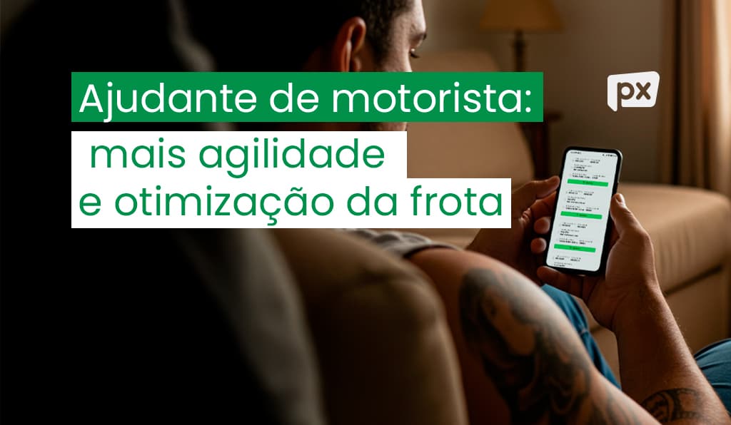 Ajudante de motorista: mais agilidade e otimização da frota