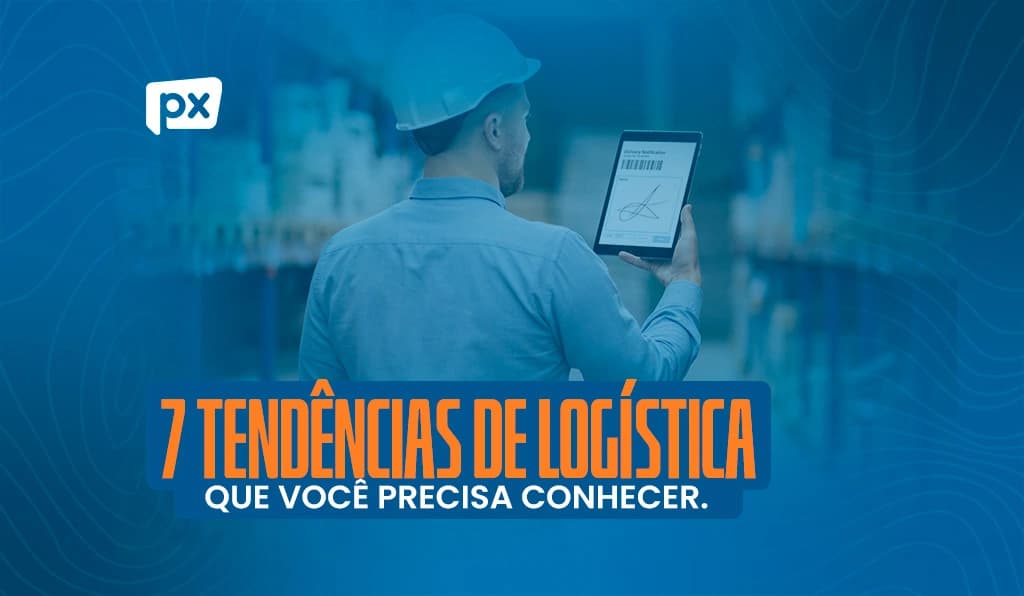 7 tendências de logística que você precisa conhecer e aplicar